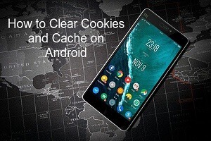 how to clear cookies and cache on android